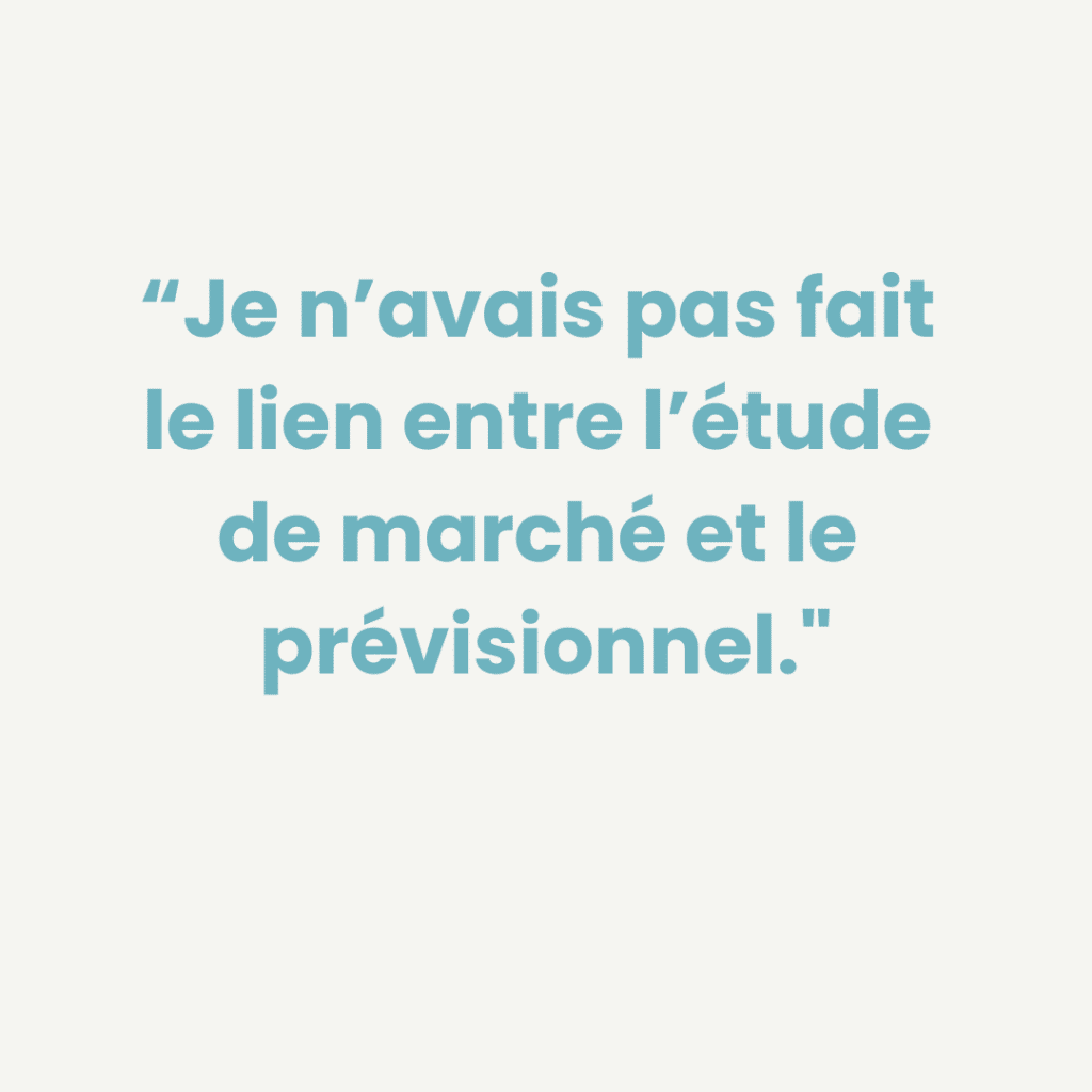 Illustration d'un porteur de projet qui se découvre : "Je n'avais pas fait le lien entre l'étude de marché et le prévisionnel."